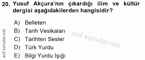 20. soru: Yusuf Akçura'nın çıkardığı ilim ve kültür dergisi aşağıdakilerden hangisidir? A) Belleten B) Tarih Vesikaları C) Tari…