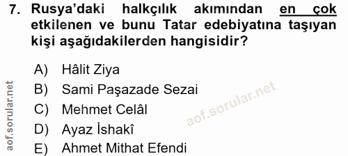 7. soru: Rusya'daki halkçılık akımından en çok etkilenen ve bunu Tatar edebiyatına taşıyan kişi aşağıdakilerden hangisidir? A)…