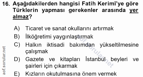 16. soru: Aşağıdakilerden hangisi Fatih Kerimî'ye göre Türklerin yapması gerekenler arasında yer almaz? A) Ticaret ve sanat oku…