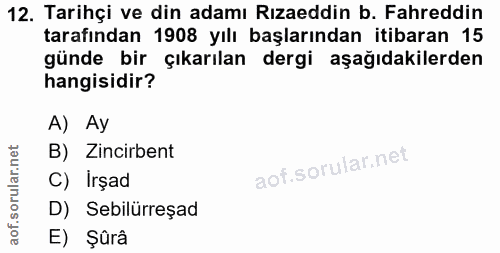 12. soru: Tarihçi ve din adamı Rızaeddin b. Fahreddin tarafından 1908 yılı başlarından itibaran 15 günde bir çıkarılan dergi aş…