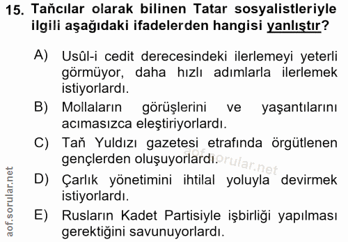 15. soru: Taňcılar olarak bilinen Tatar sosyalistleriyle ilgili aşağıdaki ifadelerden hangisi yanlıştır? A) Usûl-i cedit derece…