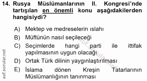 14. soru: Rusya Müslümanlarının II. Kongresi'nde tartışılan en önemli konu aşağıdakilerden hangisiydi? A) Mektep ve medreseleri…