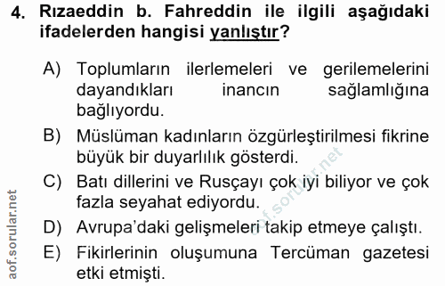 4. soru: Rızaeddin b. Fahreddin ile ilgili aşağıdaki ifadelerden hangisi yanlıştır? A) Toplumların ilerlemeleri ve gerilemeler…