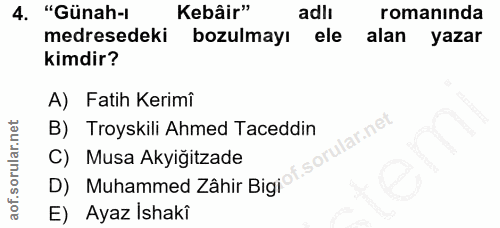 4. soru: "Günah-ı Kebâir" adli romanında medresedeki bozulmayı ele alan yazar kimdir? A) Fatih Kerimî B) Troyskili Ahmed Taced…
