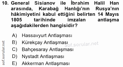10. soru: General Sisianov ile İbrahim Halil Han arasında, Karabağ anlığı'nın Rusya'nın hâkimiyetini kabul ettiğini belirten 14…