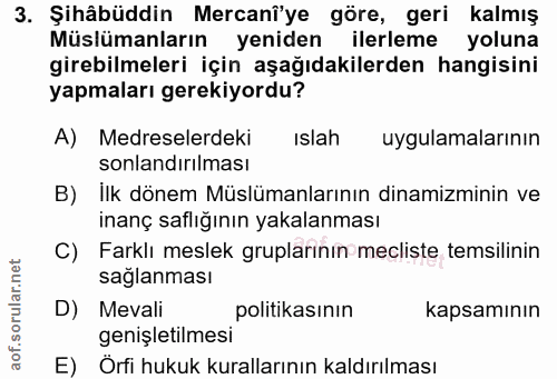 3. soru: Şihâbüddin Mercanî'ye göre, geri kalmış Müslümanların yeniden ilerleme yoluna girebilmeleri için aşağıdakilerden hang…