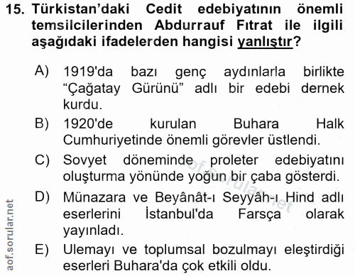 15. soru: Türkistan'daki Cedit edebiyatının önemli temsilcilerinden Abdurrauf Fitrat ile ilgili aşağıdaki ifadelerden hangisi y…