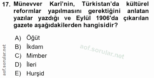 17. soru: Münevver Karî'nin, Türkistan'da kültürel reformlar yapılmasını gerektiğini anlatan yazılar yazdığı ve Eylül 1906' da…