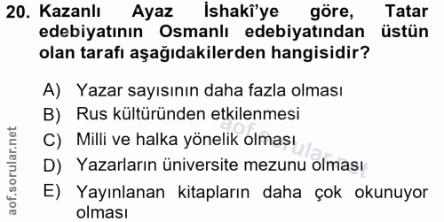 20. soru: Kazanlı Ayaz Ishaki'ye göre, Tatar edebiyatının Osmanlı edebiyatından üstün olan tarafı aşağıdakilerden hangisidir? A…