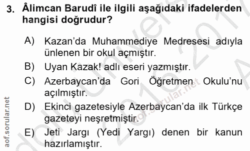 3. soru: Älimcan Barudi ile ilgili aşağıdaki ifadelerden hangisi doğrudur? A) Kazan'da Muhammediye Medresesi adıyla ünlenen bi…
