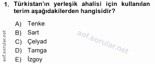 1. soru: Türkistan'ın yerleşik ahalisi için kullanılan terim aşağıdakilerden hangisidir? A) Tenke B) Sart C) Çelyad D) Tamga E…