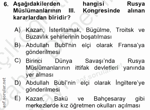 6. soru: Aşağıdakilerden hangisi Rusya Müslümanlarının IlI. Kongresinde alınan kararlardan biridir? A) Kazan, İsterlitamak, Bü…
