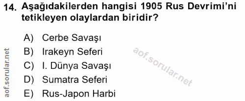 14. soru: Aşağıdakilerden hangisi 1905 Rus Devrimi'ni tetikleyen olaylardan biridir? A) Cerbe Savaşı B) Irakeyn Seferi C) I. Dü…