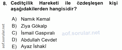 8. soru: Ceditçilik Hareketi ile özdeşleşen kişi aşağıdakilerden hangisidir? A) Namık Kemal B) Ziya Gökalp C) Ismail Gaspıralı…