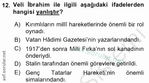 12. soru: Veli Ibrahim ile ilgili aşağıdaki ifadelerden hangisi yanlıştır? A) Kırımlıların milli hareketlerinde önemli bir rol…