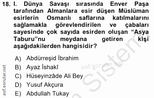 18. soru: I. Dünya Savaşı sırasında Enver Paşa tarafından Almanlara esir düşen Müslüman esinlerin Osmankı saflarına l katılmala…