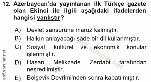 12. soru: Azerbaycan'da yayınlanan ilk Türkçe gazete olan Ekinci ile ilgili aşağıdaki ifadelerden hangisi yanlıştır? A) Devlet…