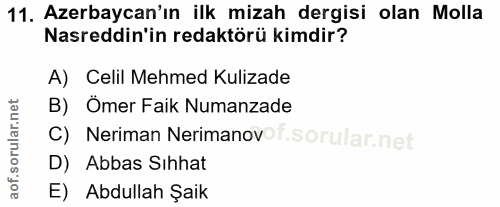 11. soru: Azerbaycan'ın ilk mizah dergisi olan Molla Nasreddin'in redaktörü kimdir? A) Celil Mehmed Kulizade B) Ömer Faik Numan…