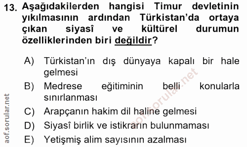 13. soru: Aşağıdakilerden hangisi Timur devletinin yıkılmasının ardından Türkistan'da ortaya çıkan siyasi ve kültürel durumun ö…