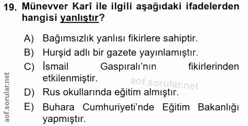 19. soru: Münevver Karî ile ilgili aşağıdaki ifadelerden hangisi yanlıştır? A) Bağımsızlık yanlısı fikirlere sahiptir. B) Hurşi…