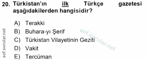 20. soru: Türkistan'ın ilk Türkçe gazetesi aşağıdakilerden hangisidir? A) Terakki orular.net B) Buhara-yı Şerif D) Vakit C) Tür…