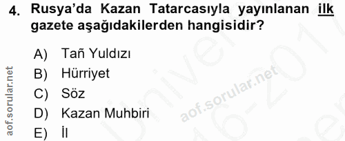4. soru: Rusya'da Kazan Tatarcasıyla yayınlanan ilk gazete aşağıdakilerden hangisidir? A) Tañ Yuldızı B) Hürriyet C) Soz D) Ka…