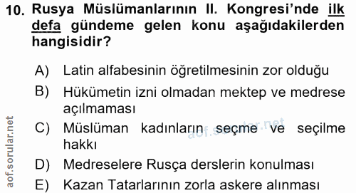 10. soru: Rusya Müslümanlarının II. Kongresi'nde ilk defa gündeme gelen konu aşağıdakilerden hangisidir? A) Latin alfabesinin ö…
