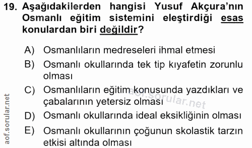19. soru: Aşağıdakilerden hangisi Yusuf Akçura'nın Osmanlı eğitim sistemini eleştirdiği esas konulardan biri değildir? A) Osman…