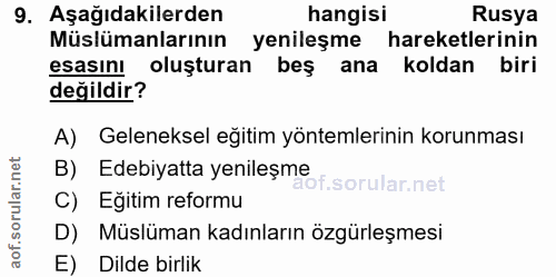 9. soru: Aşağıdakilerden hangisi Rusya Müslümanlarının yenileşme hareketlerinin esasin! oluşturan beş ana koldan biri değildir…