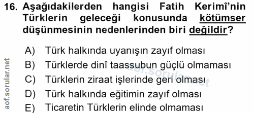 16. soru: Aşağıdakilerden hangisi Fatih Kerimî'nin Türklerin geleceği konusunda kötümser düşünmesinin nedenlerinden biri değild…
