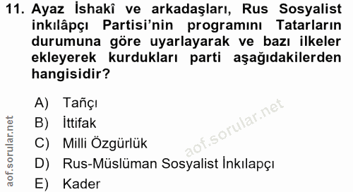 11. soru: Ayaz İshakî ve arkadaşları, Rus Sosyalist inkılâpçı Partisi'nin programını Tatarların durumuna göre uyarlayarak ve ba…
