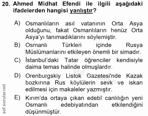 20. soru: Ahmed Midhat Efendi ile ilgili aşağıdaki ifadelerden hangisi yanlıştır? A) Osmanlıların asıl vatanının Orta Asya oldu…