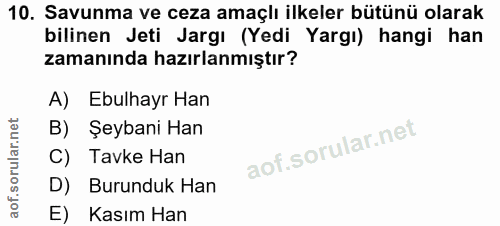 10. soru: Savunma ve ceza amaçlı ilkeler bütünü olarak bilinen Jeti Jargı (Yedi Yargı) hangi han zamanında hazırlanmıştır? A) E…