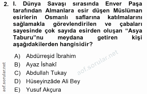 2. soru: I. Dünya Savaşı sırasında Enver Paşa tarafından Almanlara esir düşen Müslüman esirlerin Osmanlı saflarına katılmaları…