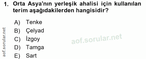 1. soru: Orta Asya'nın yerleşik ahalisi için kullanılan terim aşağıdakilerden hangisidir? A) Tenke B) Çelyad C) Izgoy D) Tamga…