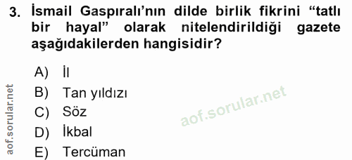 3. soru: İsmail Gaspıralı'nın dilde birlik fikrini "tatlı bir hayal" olarak nitelendirildiği gazete aşağıdakilerden hangisidir…
