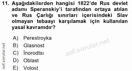 11. soru: Aşağıdakilerden hangisi 1822'de Rus devlet adamı Speranskiy'i tarafından ortaya atılan ve Rus Çarlığı sınırları içeri…
