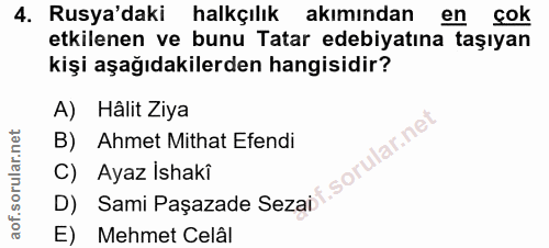 4. soru: Rusya'daki halkçılık akımından en cok etkilenen ve bunu Tatar edebiyatına taşıyan kişi aşağıdakilerden hangisidir? A)…