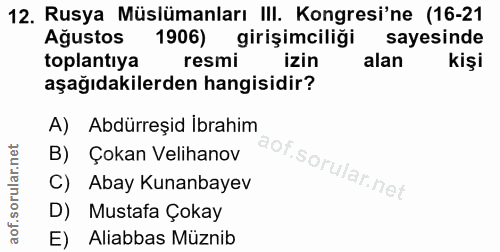 12. soru: Rusya Müslümanları III. Kongresi'ne (16-21 Ağustos 1906) girişimciliği sayesinde toplantıya resmi izin alan kişi aşağ…