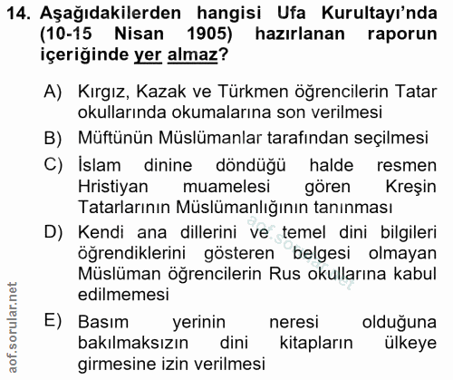 14. soru: Aşağıdakilerden hangisi Ufa Kurultayı'nda (10-15 Nisan 1905) hazırlanan raporun içeriğinde yer almaz? A) Kırgız, Kaza…