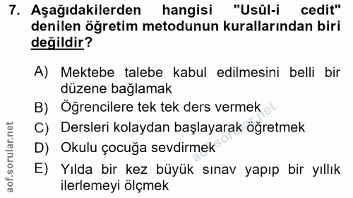 7. soru: Aşağıdakilerden hangisi "Usûl-i cedit" denilen öğretim metodunun kurallarından biri değildir? A) Mektebe talebe kabul…