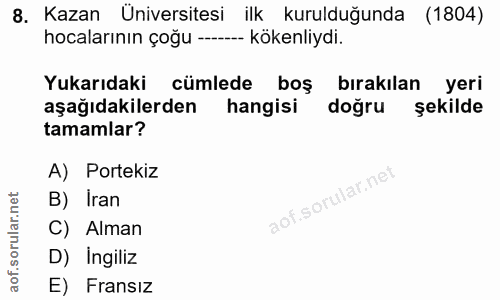 8. soru: Kazan Universitesi ilk kurulduğunda (1804) hocalarının çoğu -- kökenliydi. Yukarıdaki cümlede boş bırakılan yeri aşağ…