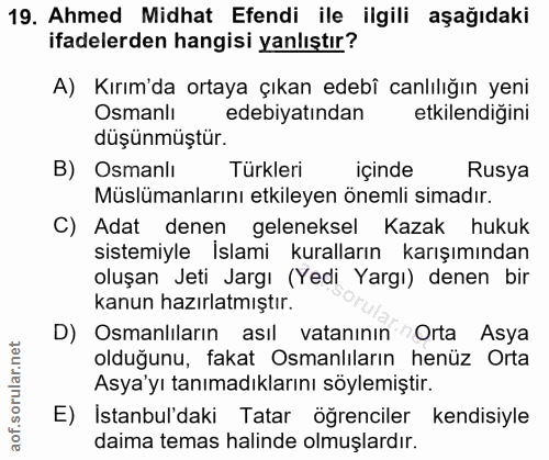 19. soru: Ahmed Midhat Efendi ile ilgili aşağıdaki ifadelerden hangisi yanlıştır? A) Kırım'da ortaya çıkan edebî canlılığın yen…
