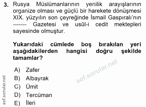 3. soru: Rusya Müslümanlarının yenilik arayışlarının organize olması ve güçlü bir harekete dönuşmesi XIX. yüzyılın son çeyreği…