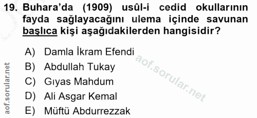 19. soru: Buhara'da (1909) usûl-i cedid okullarının fayda sağlayacağını ulema içinde savunan başlıca kişi aşağıdakilerden hangi…
