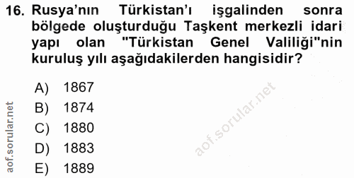 16. soru: Rusya'nın Türkistan'ı işgalinden sonra bölgede oluşturduğu Taşkent merkezli idari yapı olan "Türkistan Genel Valiliği…