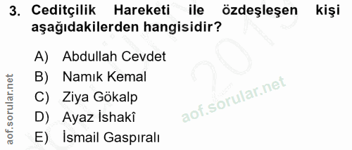 3. soru: Ceditçilik Hareketi ile özdeşleşen kişi aşağıdakilerden hangisidir? A) Abdullah Cevdet B) Namık Kemal C) Ziya Gökalp…