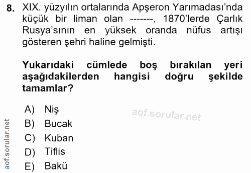 8. soru: XIX. yüzyılın ortalarında Apşeron Yarımadası'nda küçük bir liman olan --, 1870'lerde Çarlık Rusya'sının en yüksek ora…