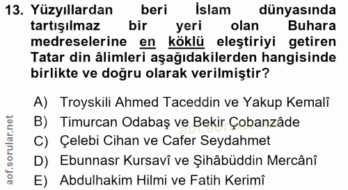 13. soru: Yüzyıllardan beri Islam dünyasında tartışılmaz bir yeri olan Buhara medreselerine en köklü eleştiriyi getiren Tatar d…