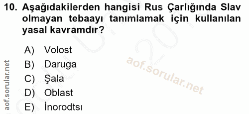 10. soru: Aşağıdakilerden hangisi Rus Çarlığında Slav olmayan tebaayı tanımlamak için kullanılan yasal kavramdır? A) Volost B)…